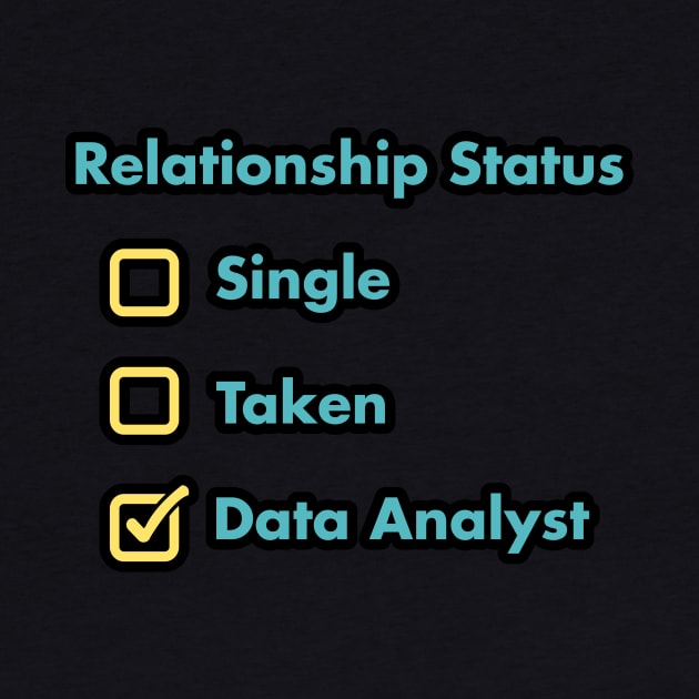 Relationship Status Single Taken Data Analyst by Peachy T-Shirts